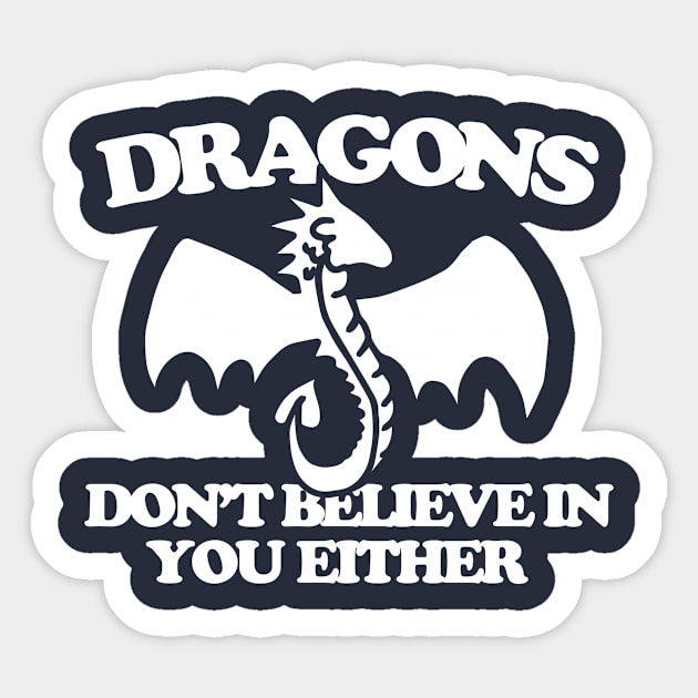 Dragons don't believe in your either Sticker by bubbsnugg